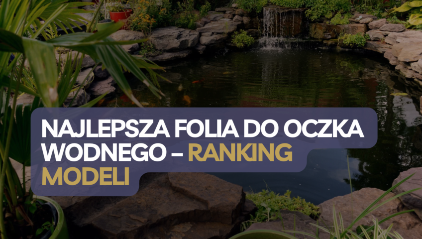najlepsza folia do oczka wodnego